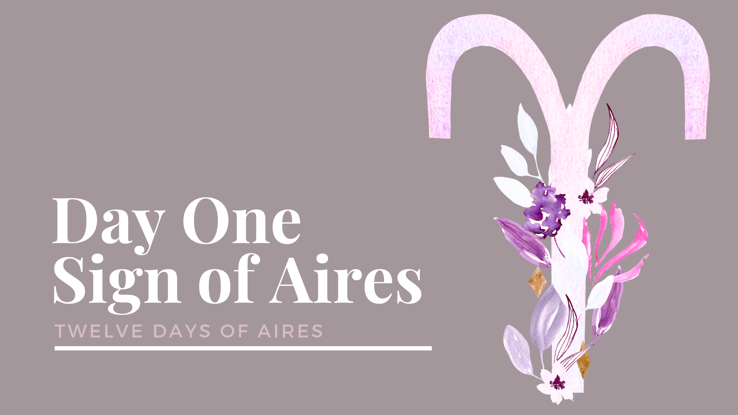 Sign of Aires - 12 Days of Aires - Day One Meditation