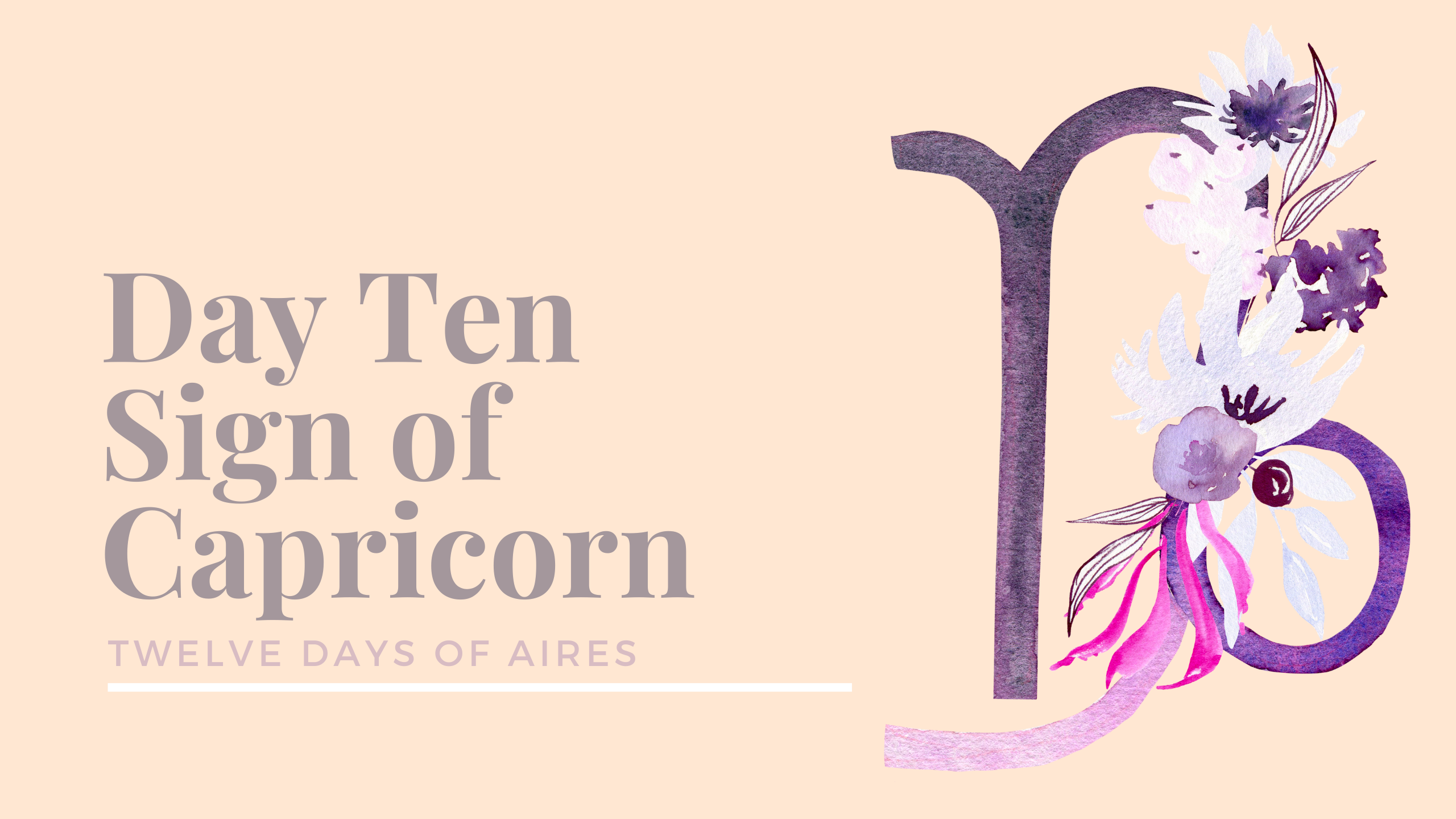 Sign of Capricorn - 12 Days of Aires - Day Ten Meditation